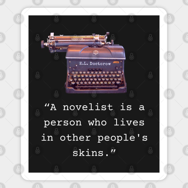 E. L. Doctorow quote: A Novelist is a Person Who Lives In Other People's Skins Magnet by artbleed